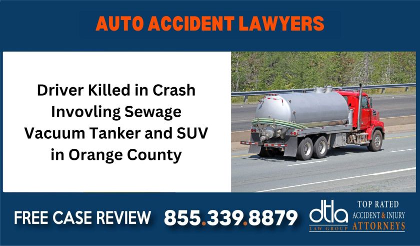 Driver Killed in Crash Invovling Sewage Vacuum Tanker and SUV in Orange County Auto Accident Attorneys sue liability lawyer attorney compensation