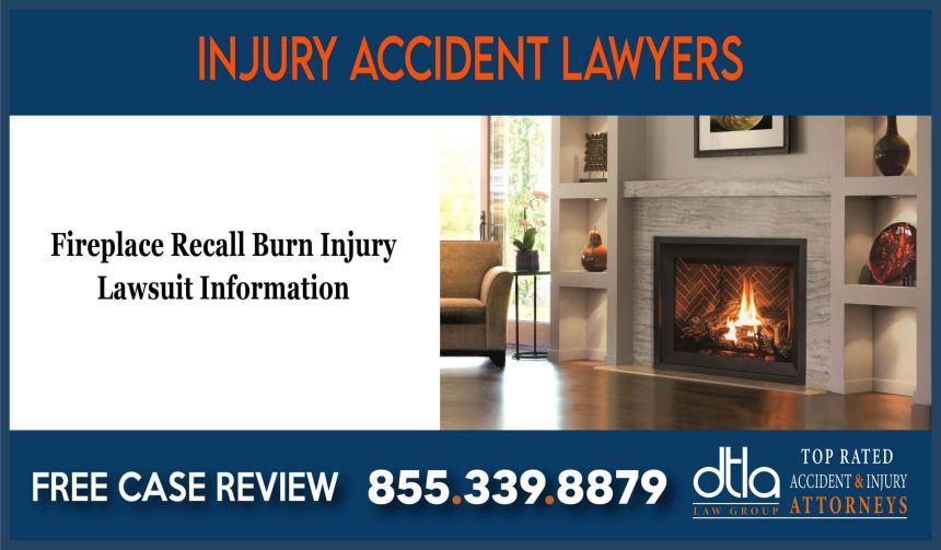 Fireplace Recall Burn Injury Lawsuit Information lawyer attorney sue