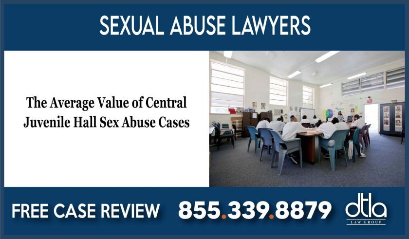 The Average Value of Central Juvenile Hall Sex Abuse Cases lawyer attorney sue lawsuit case