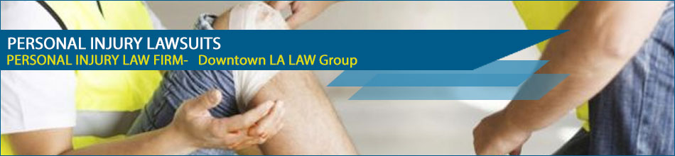 Personal Injury Lawsuits - Downtown LA Law Group