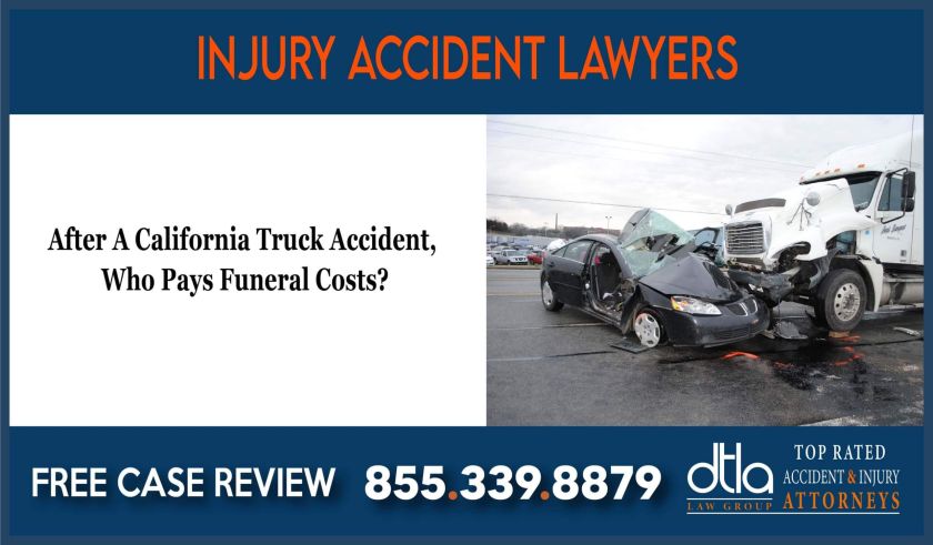 After A California Truck Accident Who Pays Funeral Costs sue lawsuit lawyer liability liable incident