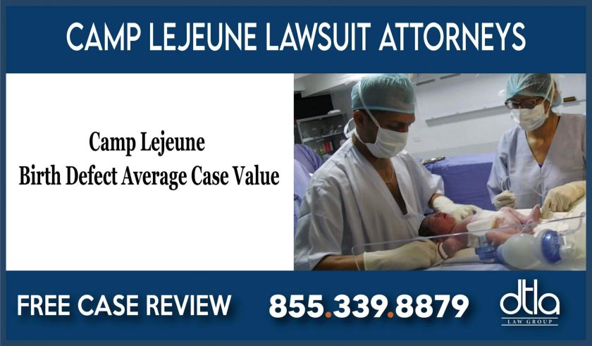 Camp Lejeune Birth Defect Average Case Value – Lawsuit lawyer attorney sue compensation