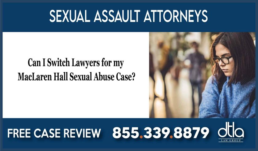 Can I Switch Lawyers for my MacLaren Hall Sexual Abuse Case lawyer lawsuit compensation