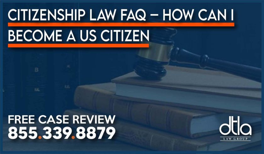 Citizenship Law FAQ – How Can I Become a US Citizen lawyer help information attorney naturalization