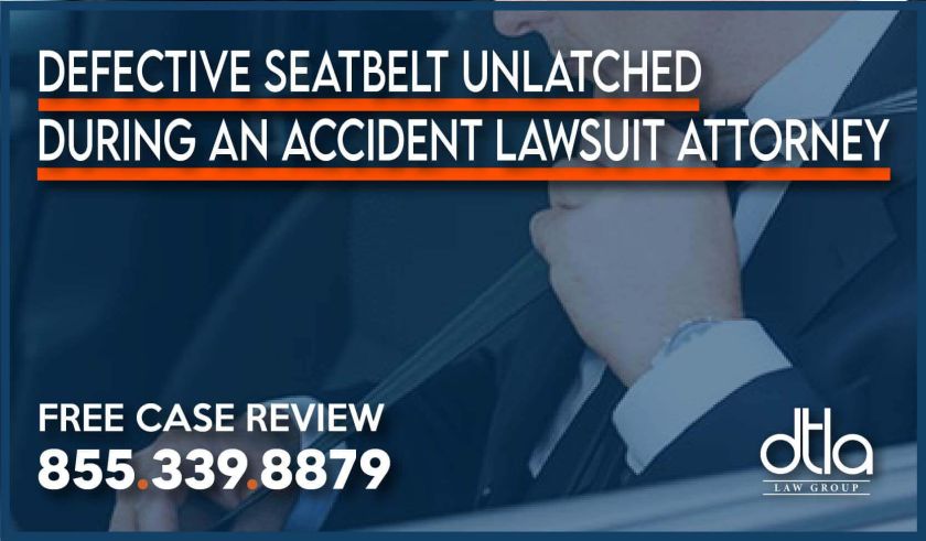 Defective Seatbelt Unlatched During an Accident Lawsuit Attorney lawyer sue compensation lawsuit liability defect