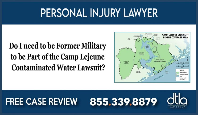Do I need to be Former Military to be Part of the Camp Lejeune Contaminated Water Lawsuit lawyer attorney