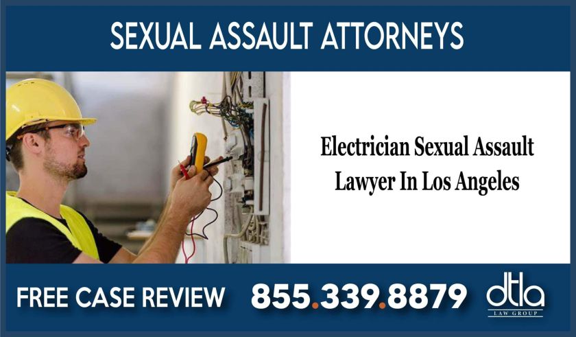 Electrician Sexual Assault Lawyer In Los Angeles sue lawsuit compensation
