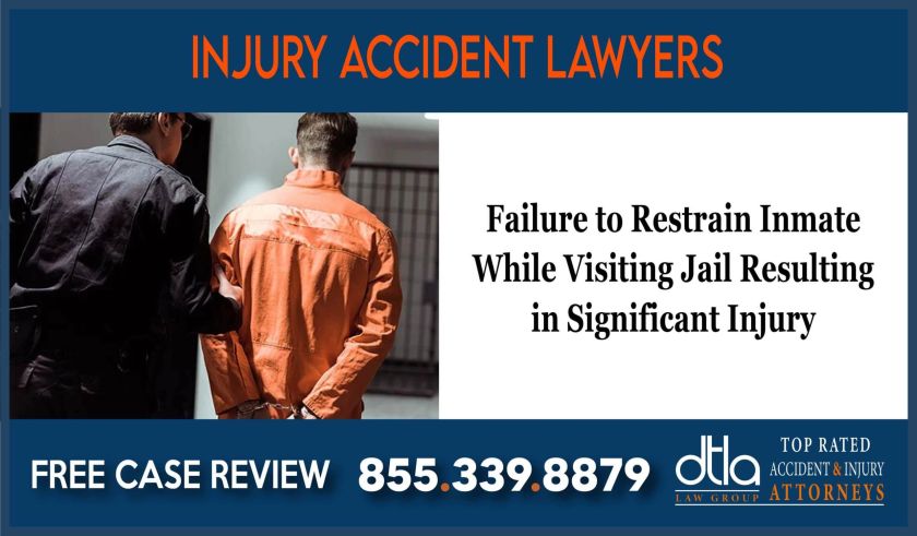 Failure to Restrain Inmate While Visiting Jail Resulting in Significant Injury lawyer attorney sue lawsuit compensation incident