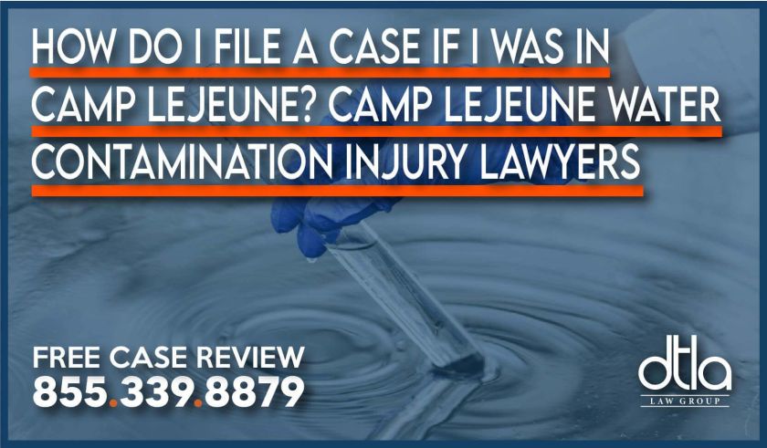 How do I File a Case if I was in Camp Lejeune Camp Lejeune Water Contamination Injury Lawyers incident law firm attorney sue compensation lawsuit