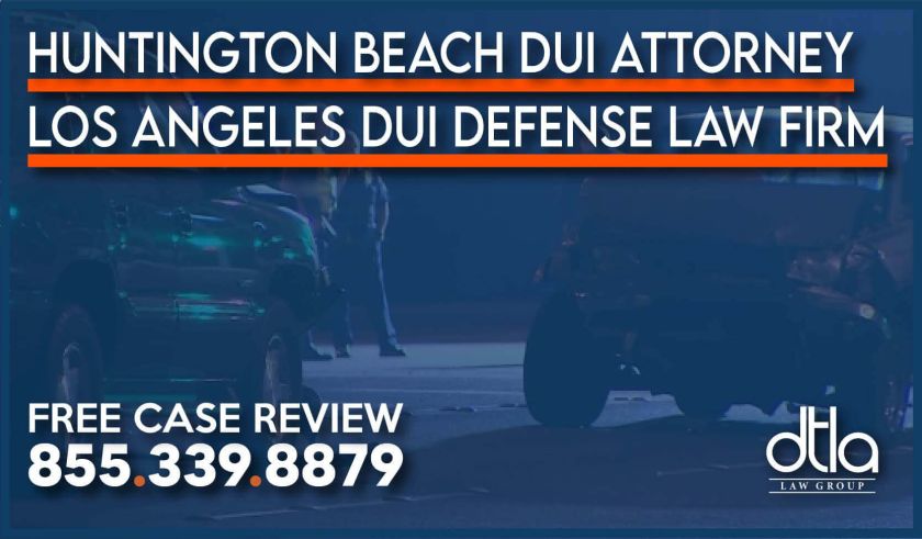 Huntington Beach DUI Attorney Los Angeles DUI Defense Law Firm lawyer charge lawsuit conviction protection wrongful charges