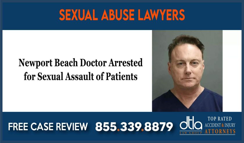 Newport beach doctor arrested for sexual assault of patients lawyer attorney sue lawsuit compensation