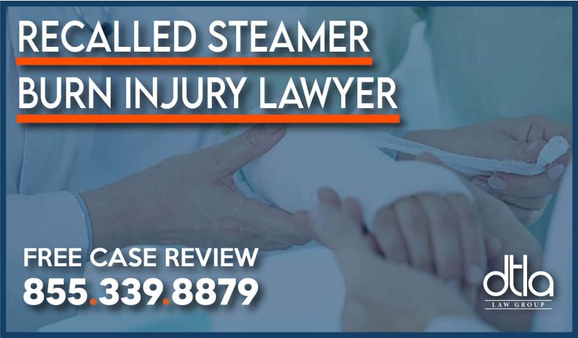 Recalled Steamer Burn Injury Lawyer incident accident attorney lawsuit sue compensation