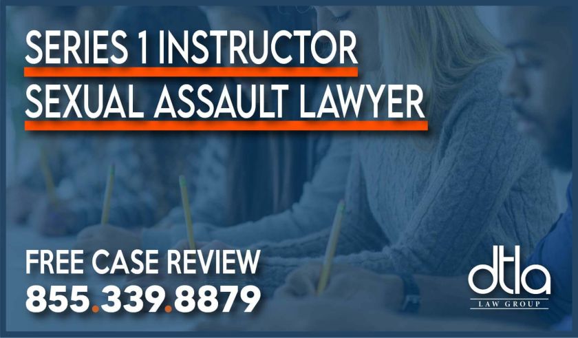 Series 1 Instructor Sexual Assault (Series 6 & 7) lawsuit lawyer attorney sue compensation