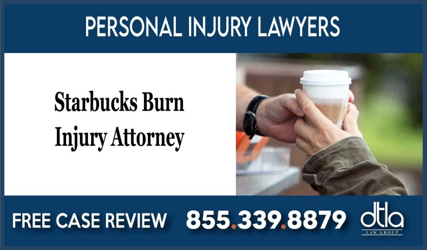 Starbucks Burn Injury Attorney lawyer lawsuit sue compensation liability