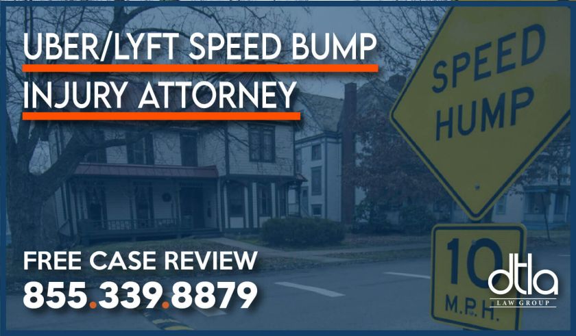 Uber and Lyft Speed Bump Injury Attorney lawyer incident accident injury fracture compensation lawsuit