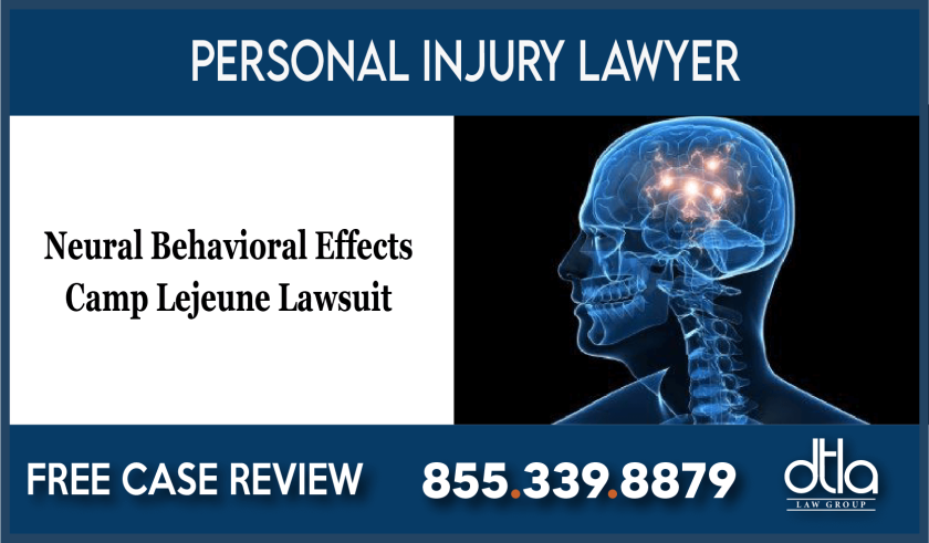 Neural Behavioral Effects Camp Lejeune Lawsuit lawyer attorney sue compensation liability liable