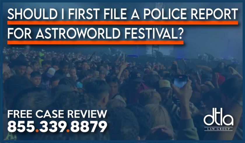 Should I First File a Police Report for Astroworld Festival lawyer personal injury inciddent accident attorney