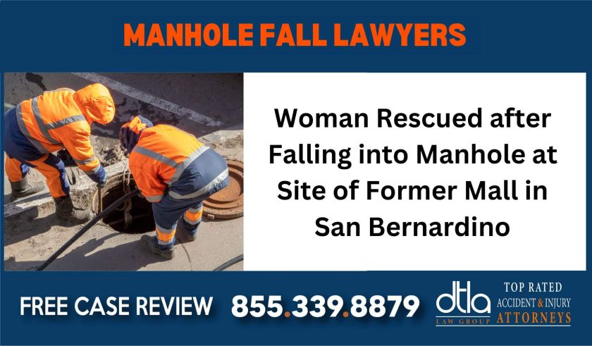 Woman Rescued after Falling into Manhole at Site of Former Mall in San Bernardino Manhole Fall Attorneys sue liable incident