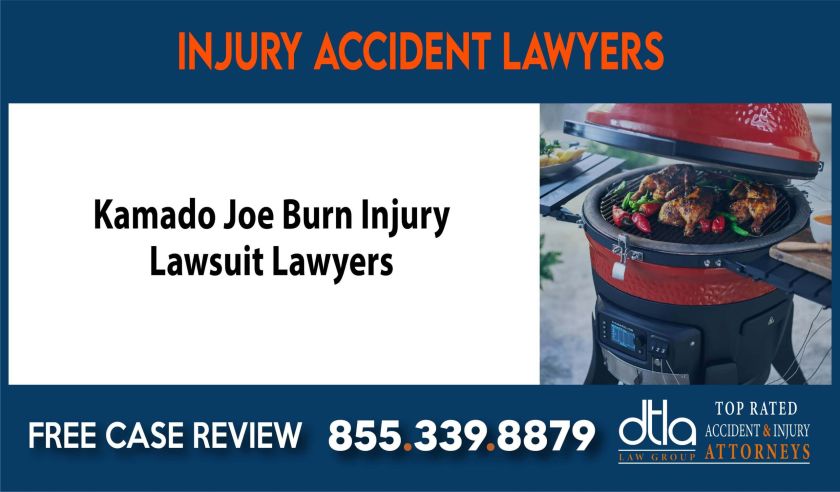 Kamado Joe Burn Injury Lawsuit Lawyers compensation lawyer attorney sue