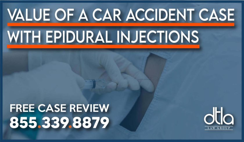 Value of a Car Accident Case with Epidural Injections lawsuit incident attorney lawyer sue compensation expense injury