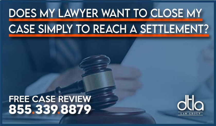 Does My Lawyer Want To Close My Case Simply To Reach A Settlement lawsuit case sue attorney