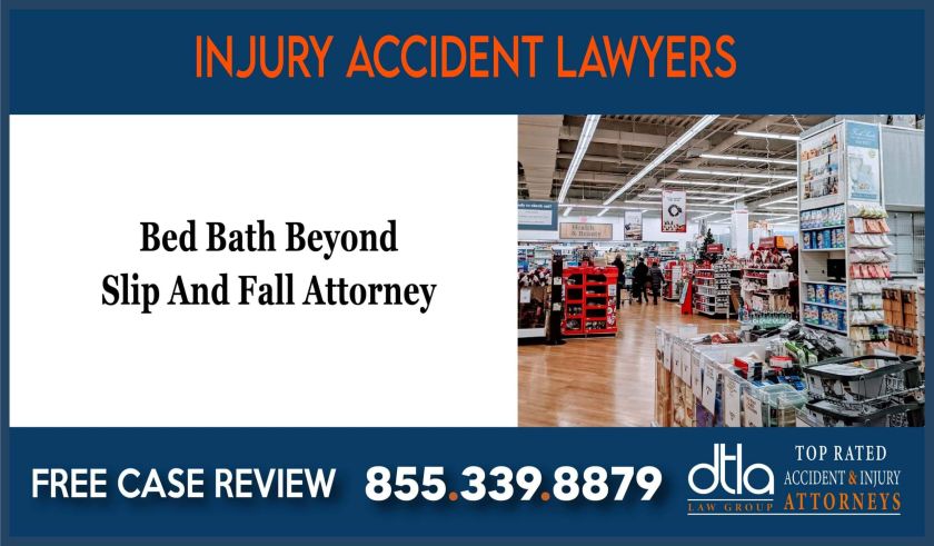 Bed Bath Beyond Slip And Fall Attorney incident liability lawsuit attorney sue liable lawyer