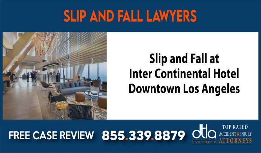 Slip and Fall at Inter Continental Hotel Downtown Los Angeles Slip and Fall Lawyers attorney lawyer attorney sue liability