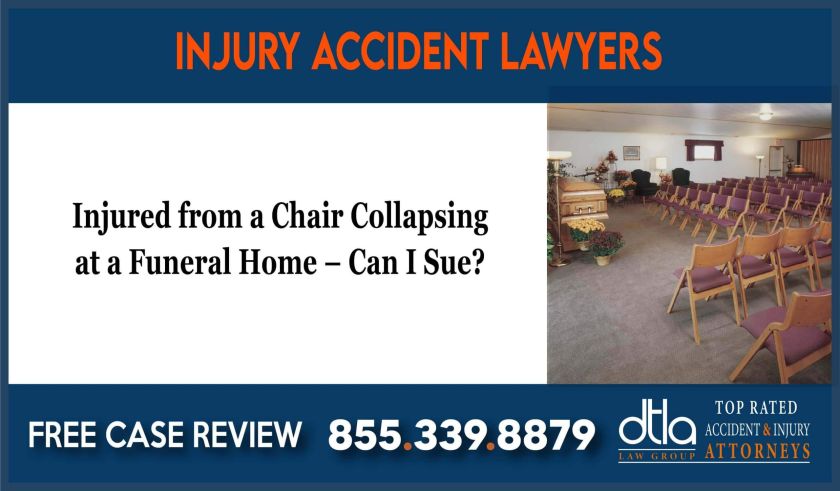 Injured from a Chair Collapsing at a Funeral Home Can I Sue lawyer atotrney sue lawsuit liability