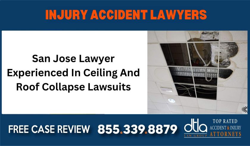 San Jose Lawyer Experienced In Ceiling And Roof Collapse Lawsuits injury sue liability lawyer compensation incident