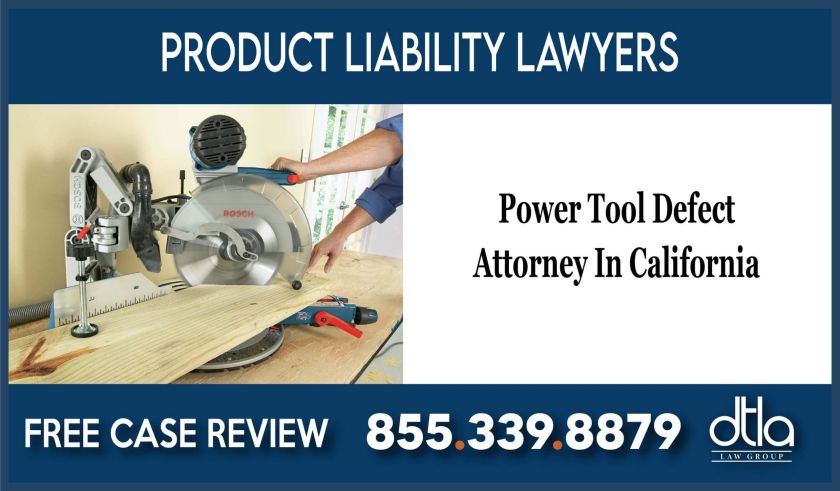 Power Tool Defect Attorney In California lawyer sue liability injury lawsuit
