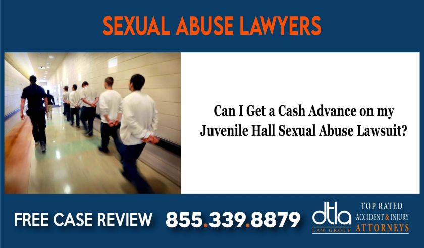 Can I Get a Cash Advance on my Juvenile Hall Sexual Abuse Lawsuit lawyer attorney sue compensation