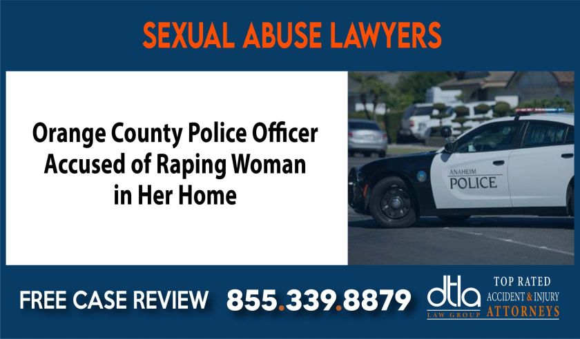 Orange County Police Officer Accused of Raping Woman in Her Home sue liability lawyer compensation incident