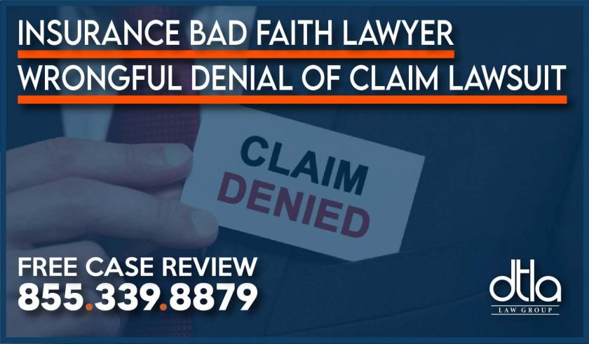 Insurance Bad Faith Lawyer Wrongful Denial of Claim Lawsuit sue compensation attorney