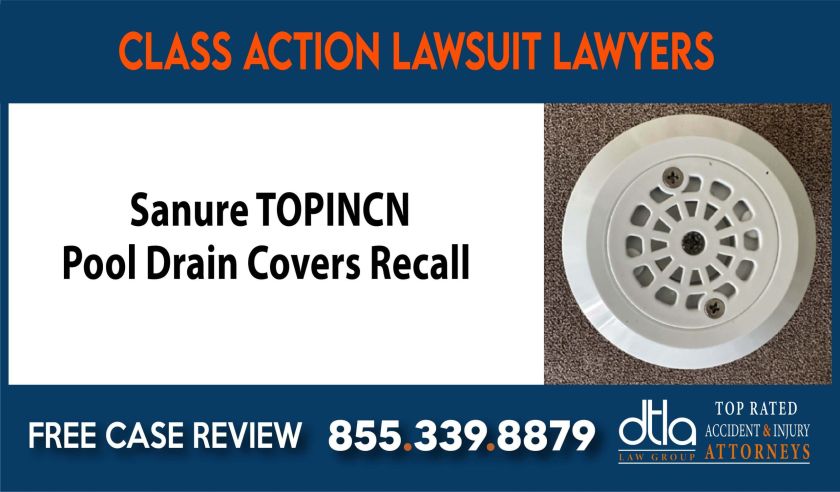 Sanure TOPINCN Pool Drain Covers Recall Class Action Lawsuit compensation lawyer attorney sue