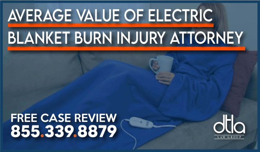 Average Value of Electric Blanket Burn Injury Attorney lawsuit personal injury sue compensation incident