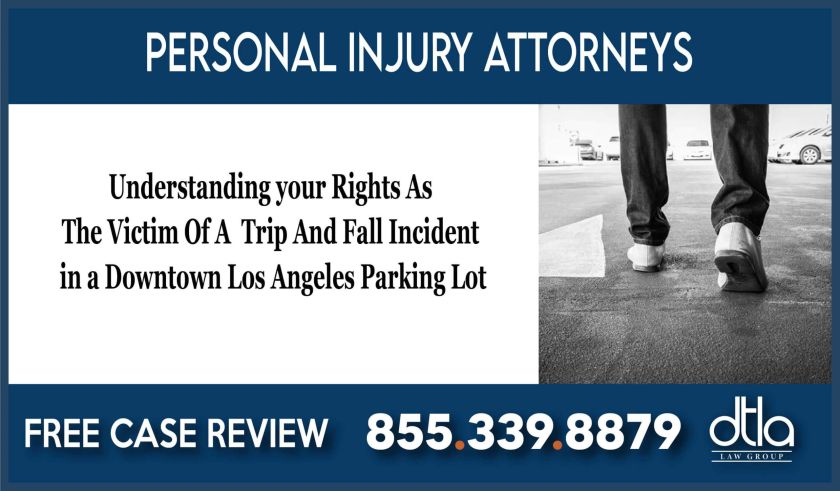 Understanding Your Rights As The Victim Of A Trip And Fall Incident in A Downtown Los Angeles Parking Lot lawyer attorney sue lawsuit