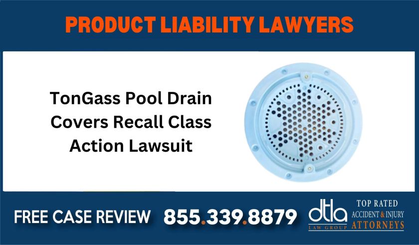 TonGass Pool Drain Covers Recall Class Action Lawsuit sue liability lawyer attorney compensation incident