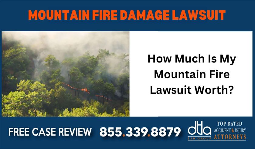 How Much Is My Mountain Fire Lawsuit Worth Mountain Fire Damage Lawsuit Lawyers