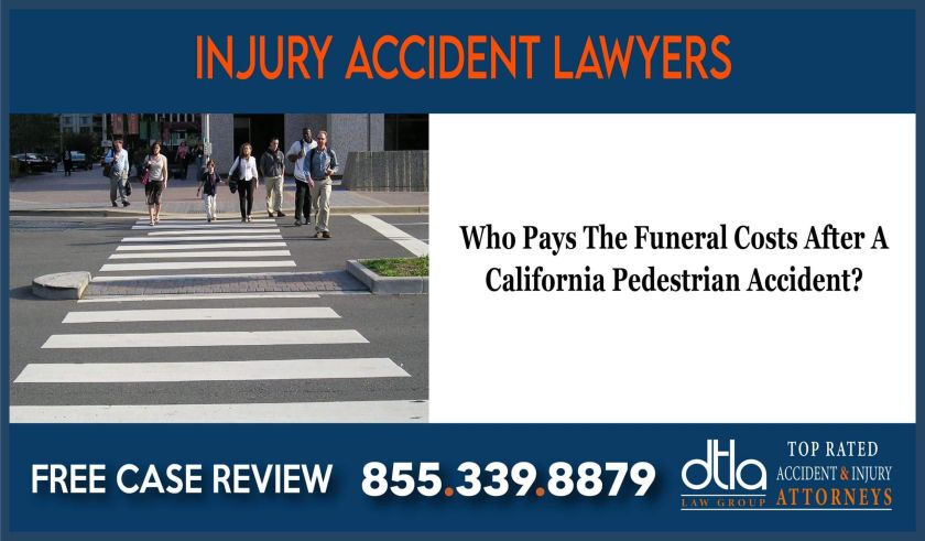 Who Pays The Funeral Costs After A California Pedestrian Accident sue lawsuit lawyer attorney compensation
