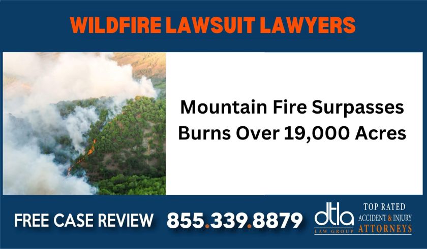 Mountain Fire Surpasses Burns Over 19000 Acres Wildfire Lawsuit Lawyers sue liability compensation