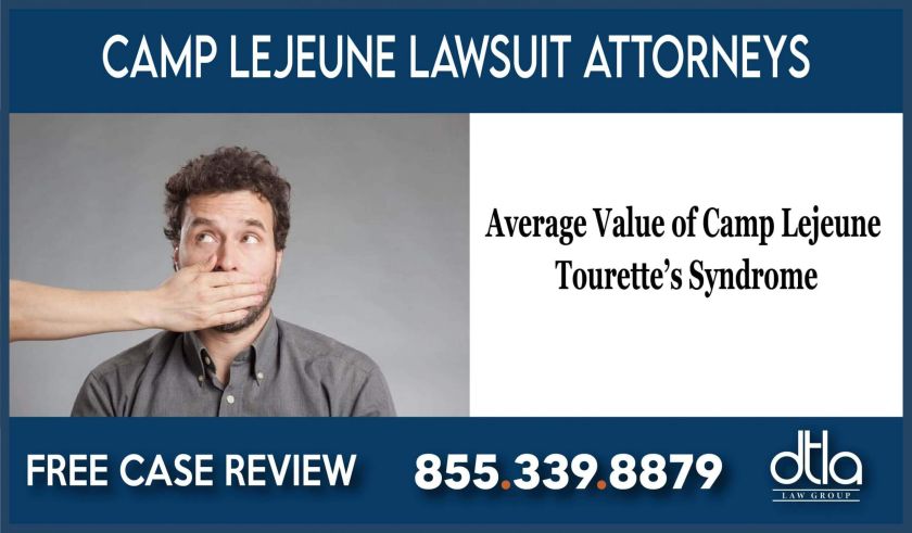 Average Value of Camp Lejeune Tourette’s Syndrome – Lawsuit lawyer attorney sue compensation