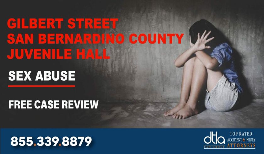 Gilbert Street San Bernardino County Juvenile Hall Sexual Abuse Lawyer lawsuit liability compensation lawyer attorney sue