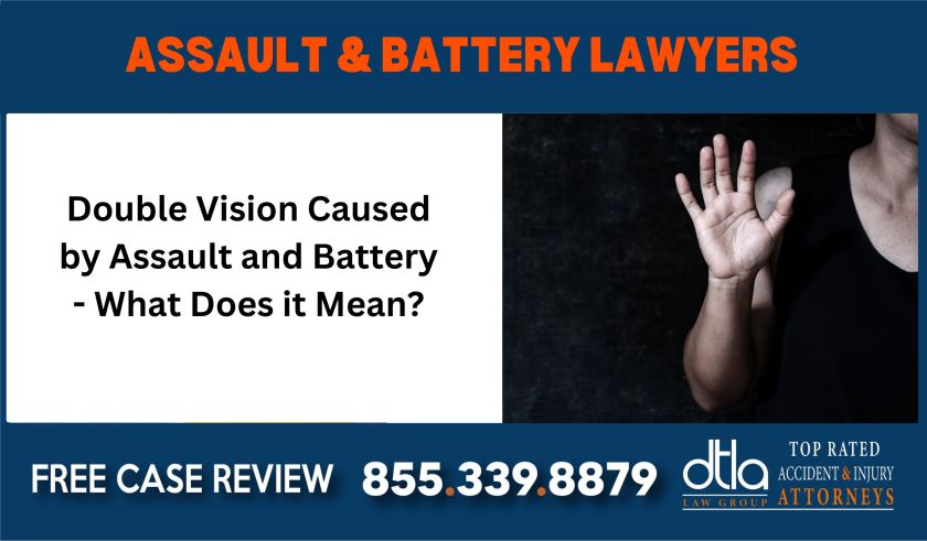 Double Vision Caused by Assault and Battery - What Does it Mean sue liability lawyer attorney compensation