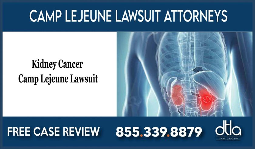 Lawyer for Kidney Cancer Camp Lejeune Lawsuit water contamination lawyer attorney liability