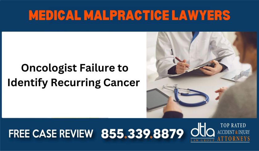 Oncologist Failure to Identify Recurring Cancer sue liability medical malpractice