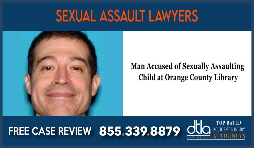 Man Accused of Sexually Assaulting Child at Orange County Library lawyer attorney sue lawsuit