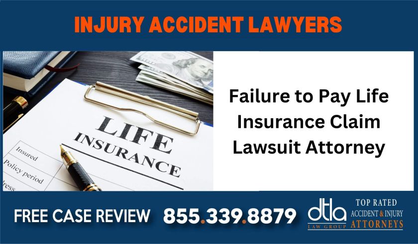 Failure to Pay Life Insurance Claim Lawsuit Attorney liability lawyer attorney compensation