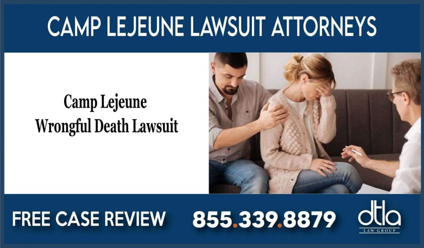 Camp Lejeune Wrongful Death Lawsuit Attorneys lawyer sue liability compensation