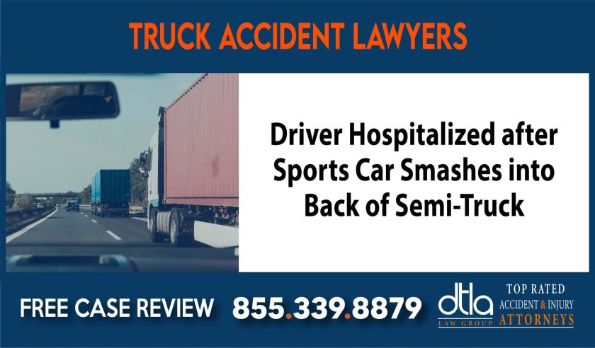 Driver Hospitalized after Sports Car Smashes into Back of Semi-Truck compensation incident accident liability liable
