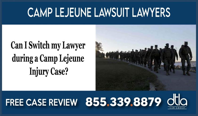 can i switch my lawyer camp lejeune injury case lawsuit attorney